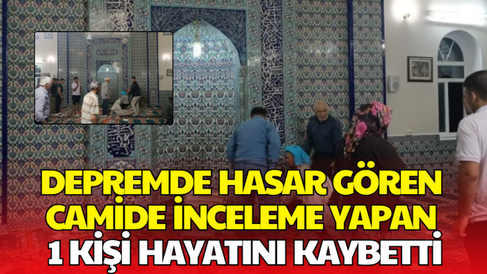 Depremde Hasar Gören Camiyi İncelerken Bir Kişi Hayatını Kaybetti